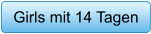 Girls mit 14 Tagen